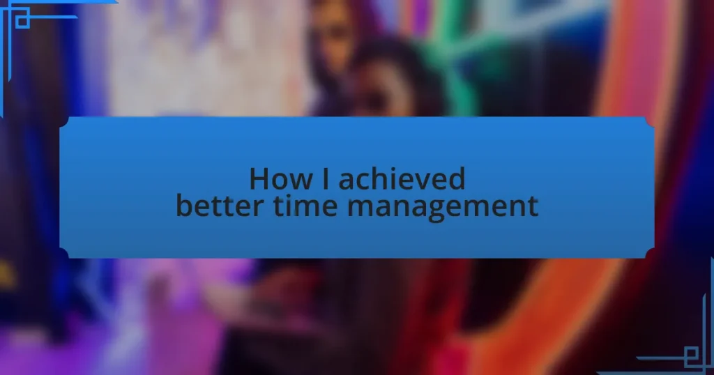 How I achieved better time management