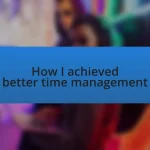How I achieved better time management