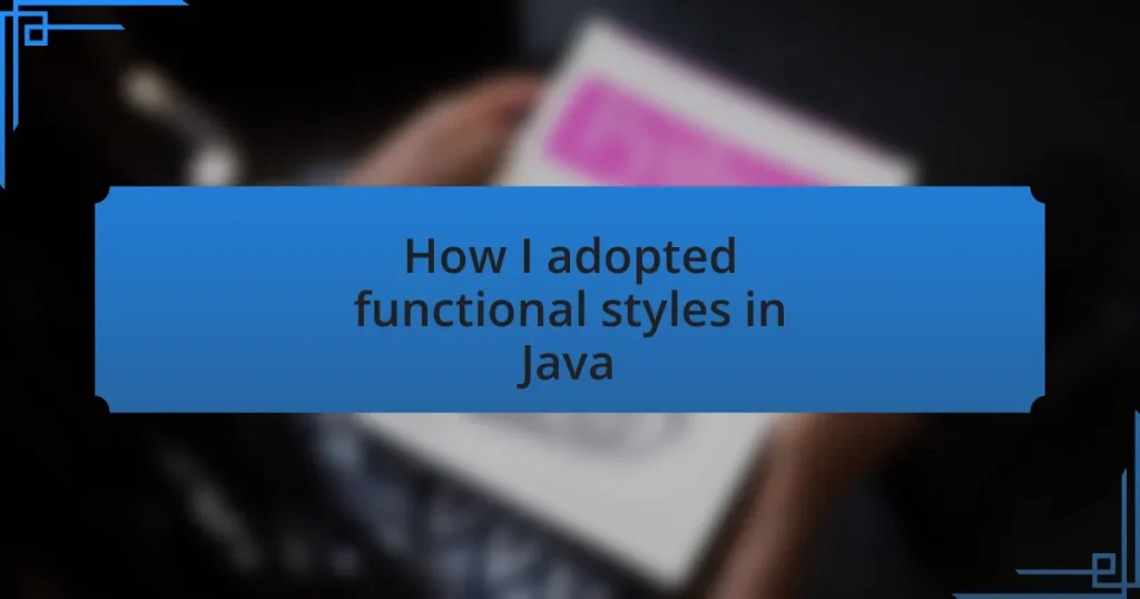 How I adopted functional styles in Java