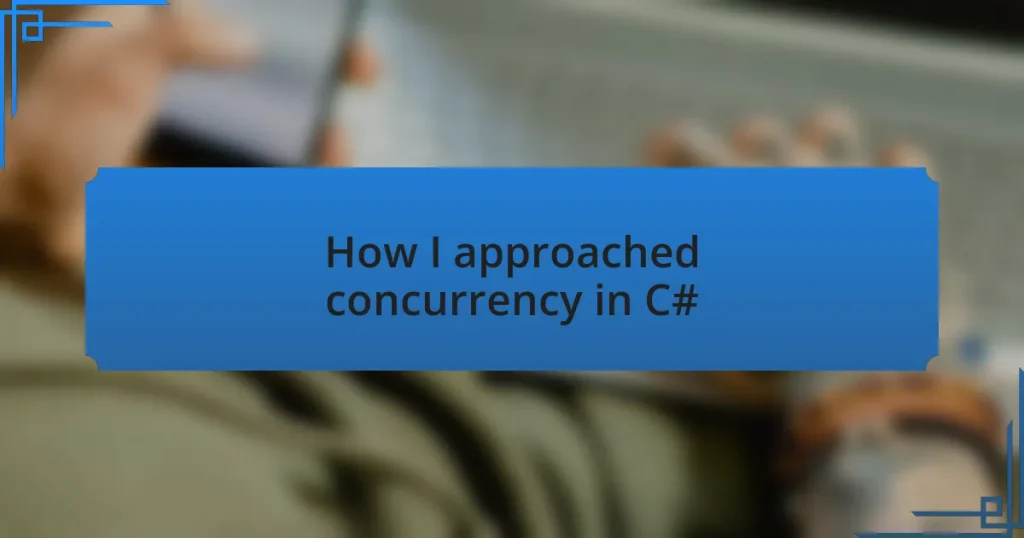 How I approached concurrency in C#