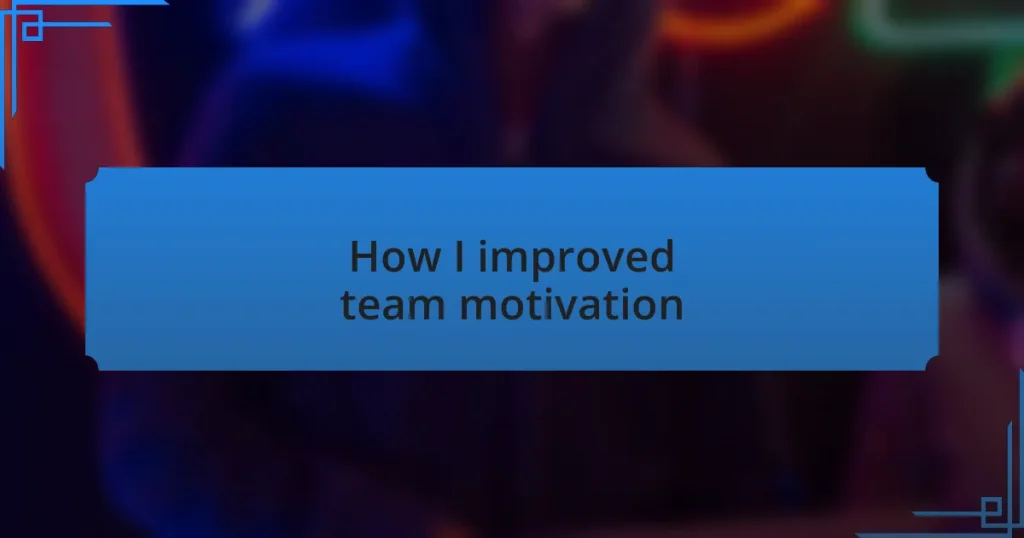 How I improved team motivation