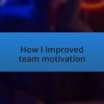 How I improved team motivation