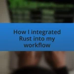 How I integrated Rust into my workflow