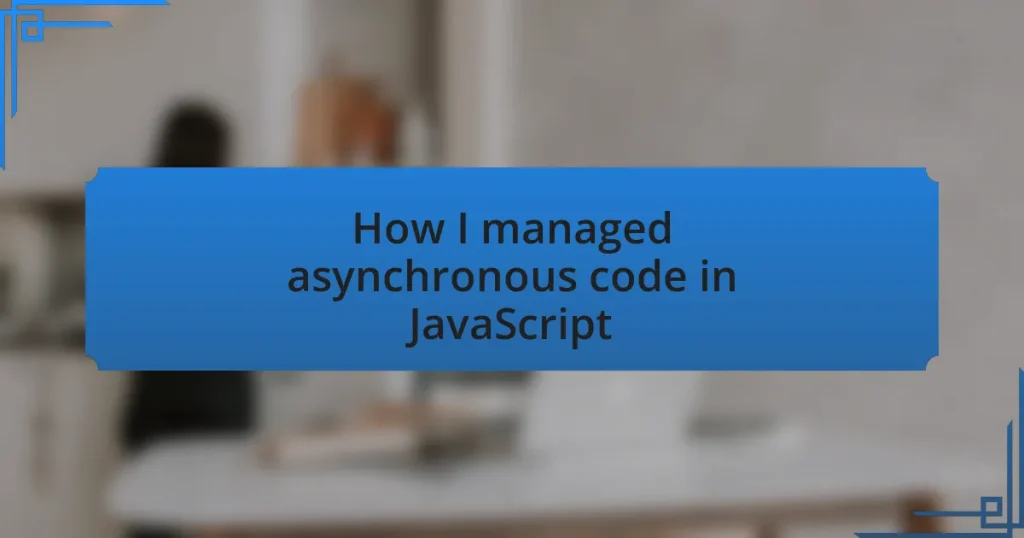 How I managed asynchronous code in JavaScript