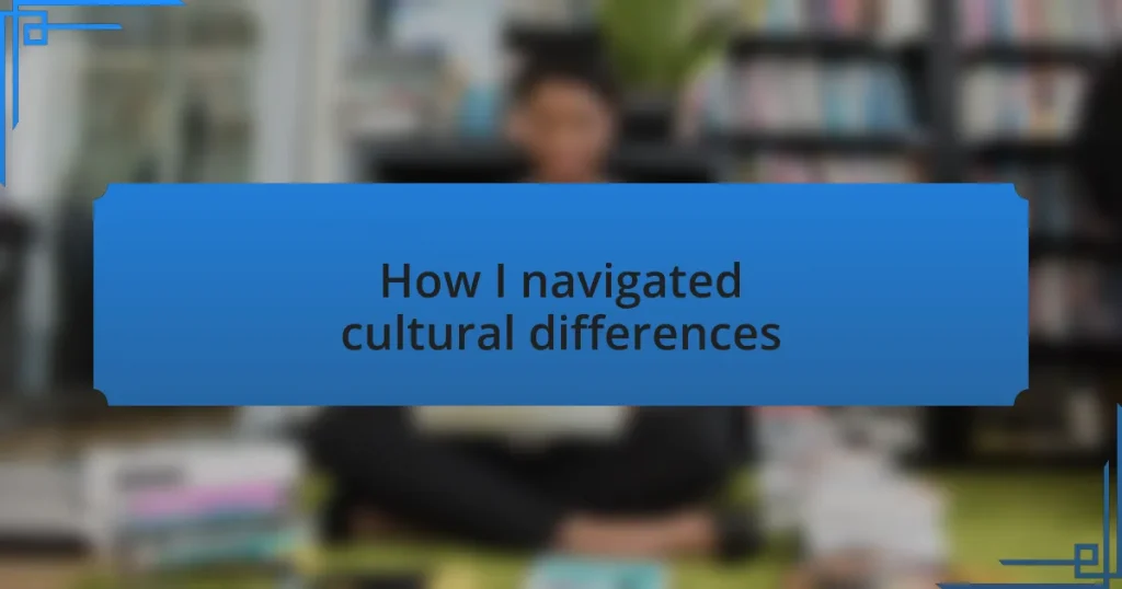 How I navigated cultural differences