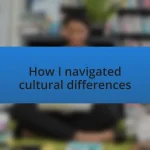 How I navigated cultural differences