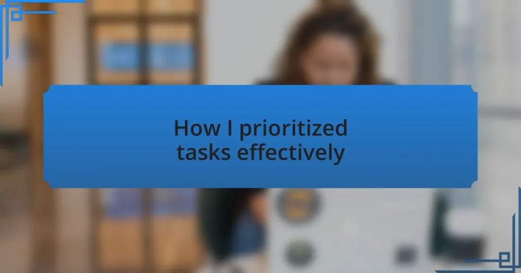 How I prioritized tasks effectively