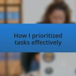 How I prioritized tasks effectively