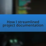 How I streamlined project documentation