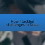 How I tackled challenges in Scala