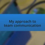 My approach to team communication