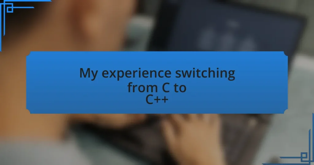 My experience switching from C to C++