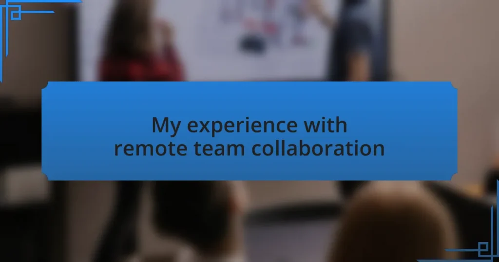 My experience with remote team collaboration