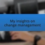 My insights on change management