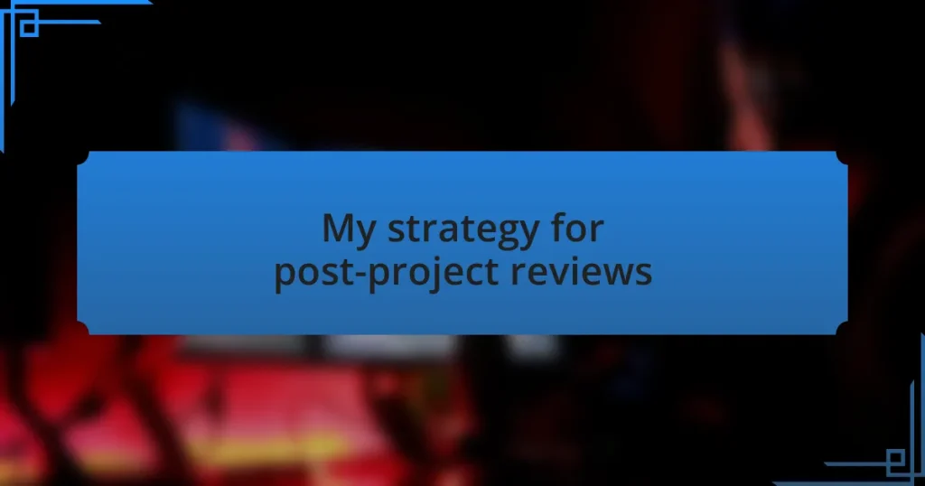 My strategy for post-project reviews