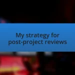 My strategy for post-project reviews