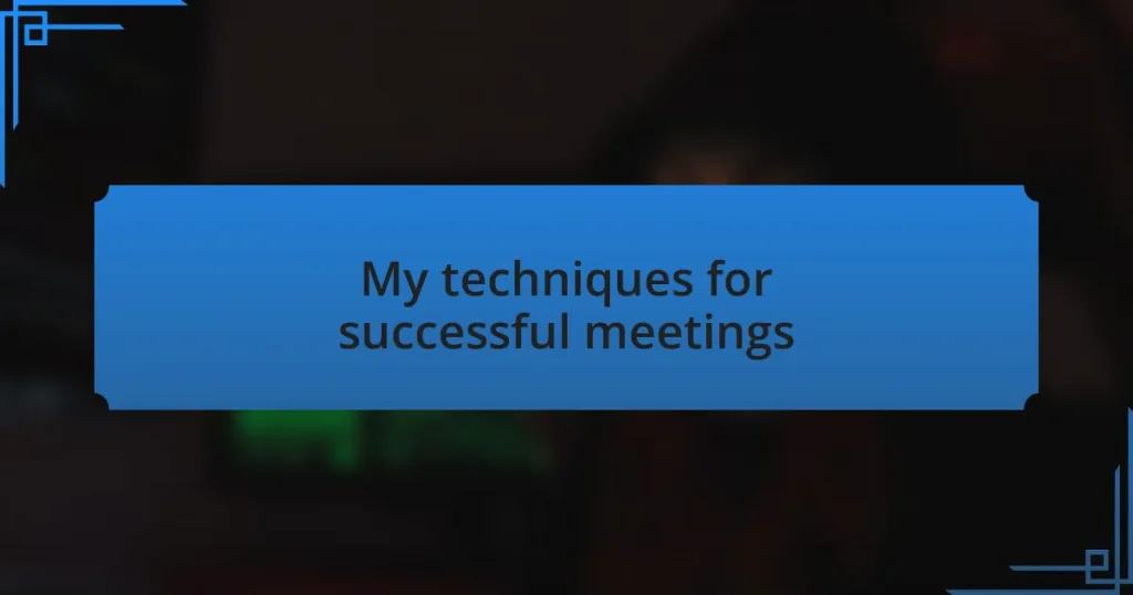 My techniques for successful meetings