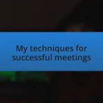 My techniques for successful meetings