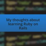 My thoughts about learning Ruby on Rails