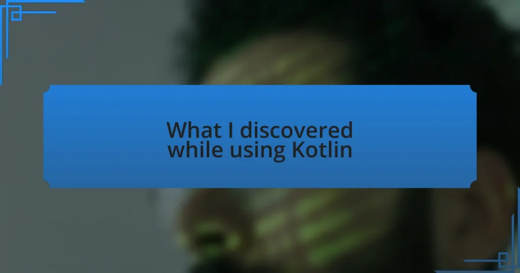 What I discovered while using Kotlin