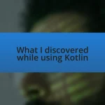 What I discovered while using Kotlin