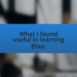 What I found useful in learning Elixir