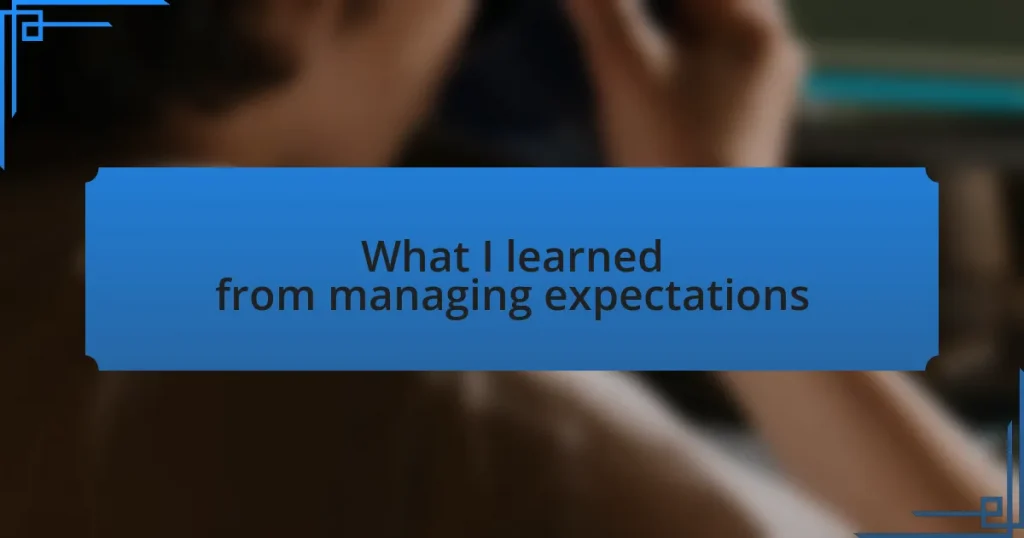What I learned from managing expectations