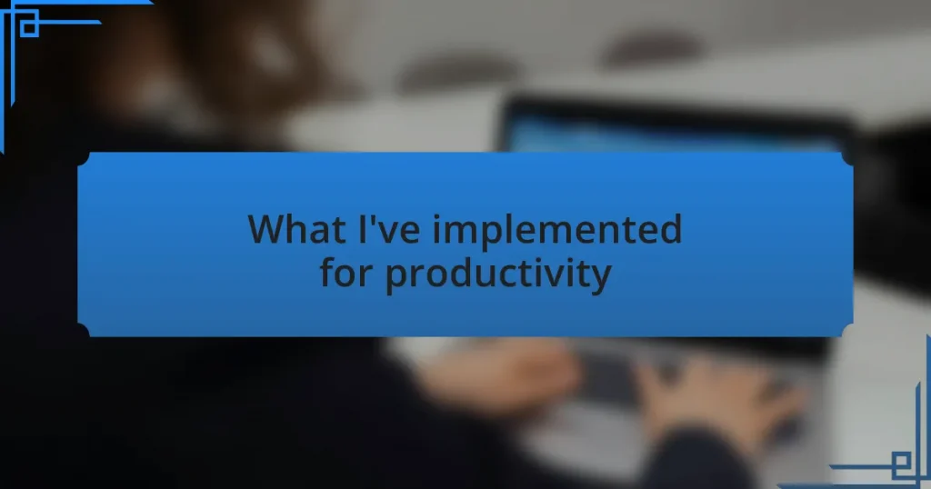 What I’ve implemented for productivity