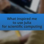 What inspired me to use Julia for scientific computing