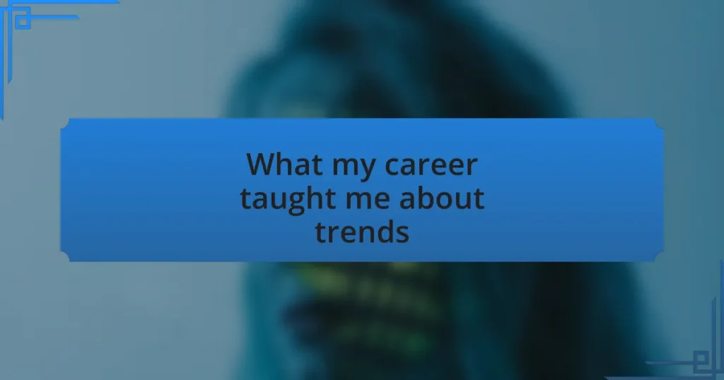 What my career taught me about trends