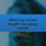 What my career taught me about trends