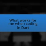 What works for me when coding in Dart